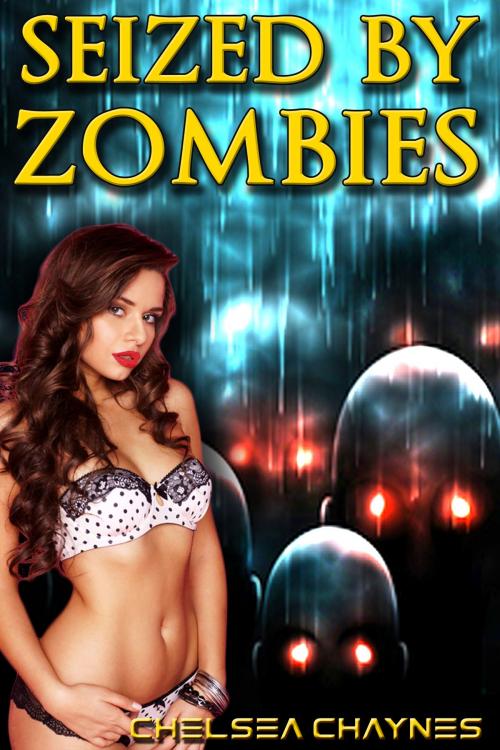 Cover of the book Seized By Zombies (Monster Erotica / Zombie Erotica) by Chelsea Chaynes, Supernova Erotica