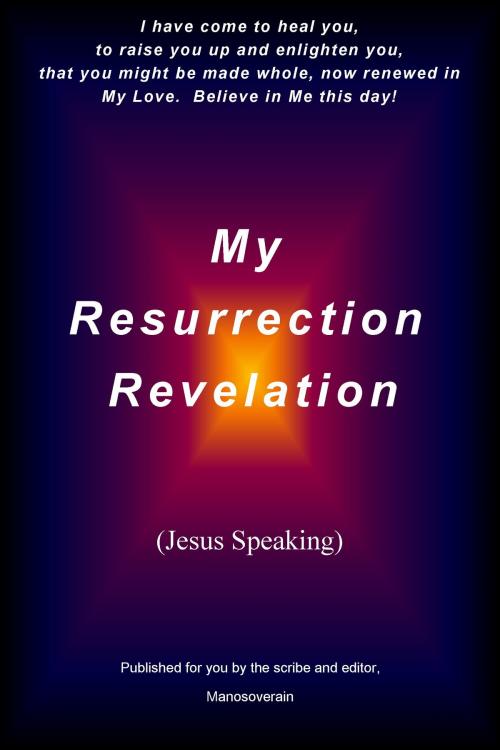 Cover of the book "My Resurrection Revelation" (Jesus Speaking) by Manosoverain, Manosoverain