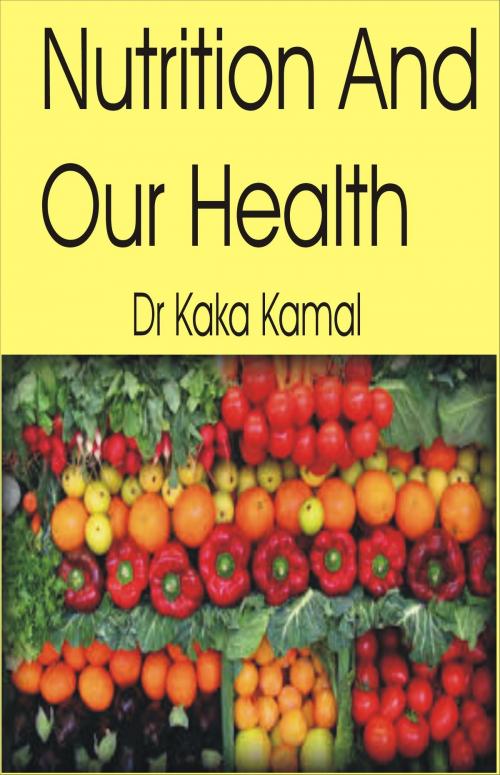 Cover of the book Nutrition And Our Health by Dr Kaka Kamal, Dr Kaka Kamal