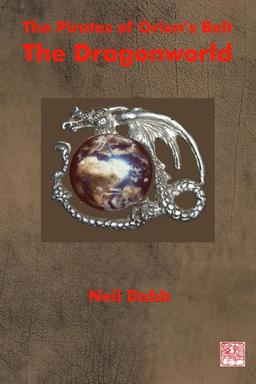 Cover of the book The Pirates of Orion's Belt: The Dragonworld by Neil Dabb, Neil Dabb