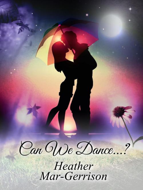 Cover of the book Can We Dance...? by Heather Mar-Gerrison, Heather Mar-Gerrison