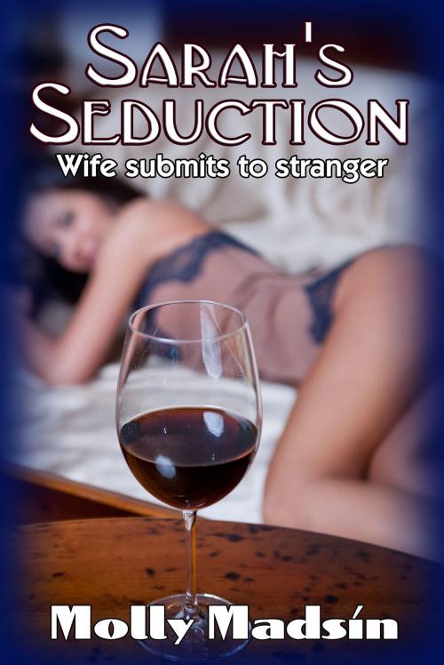 Cover of the book Sarah's Seduction: Wife Submits to Stranger by Molly Madsin, Molly Madsin