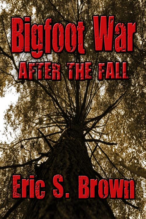 Cover of the book Bigfoot War: After The Fall by Eric S. Brown, Eric S. Brown