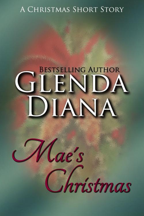 Cover of the book Mae's Christmas (A Christmas Short Story) by Glenda Diana, Glenda Diana