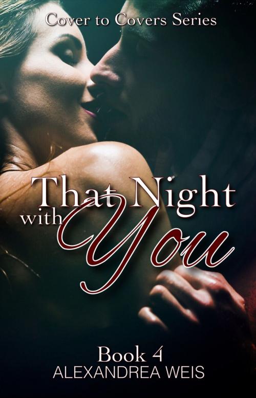 Cover of the book That Night with You by Alexandrea Weis, Alexandrea Weis