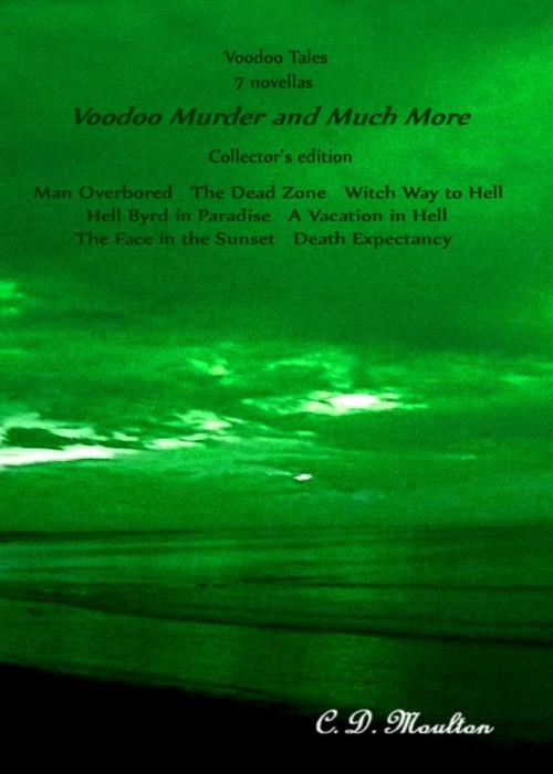 Cover of the book Voodoo Tales 7 novellas Voodoo Murder and Much More Collector's Edition by CD Moulton, CD Moulton
