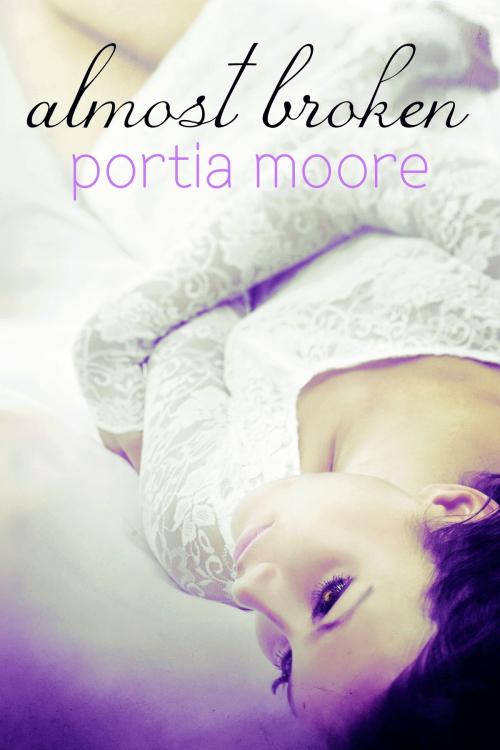 Cover of the book Almost Broken If I Break #2 by Portia Moore, Portia Moore