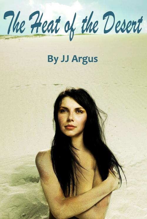 Cover of the book The Heat of the Desert by JJ Argus, JJ Argus