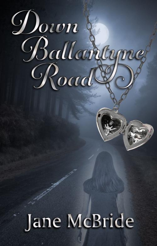 Cover of the book Down Ballantyne Road by Jane McBride, Jane McBride