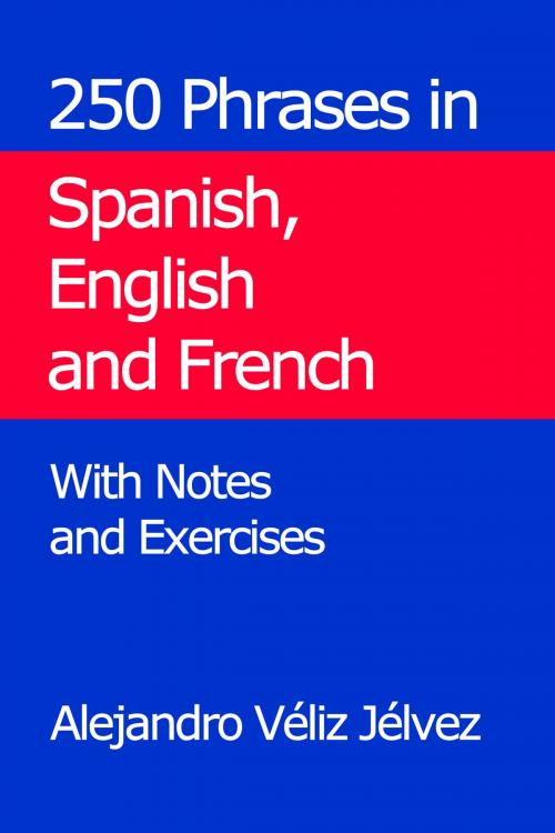 Cover of the book 250 Phrases in Spanish, English and French. With Notes and Exercises by Alejandro Véliz Jélvez, Alejandro Véliz Jélvez