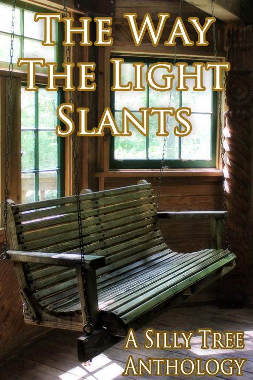 Cover of the book The Way the Light Slants by Silly Tree Anthologies, Silly Tree Anthologies