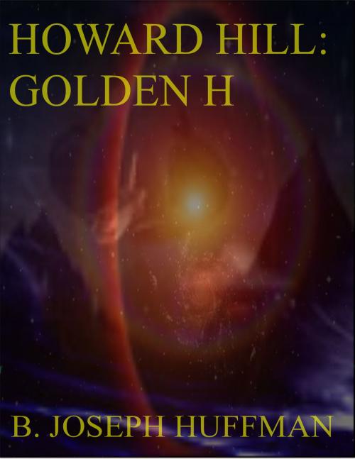 Cover of the book Howard Hill: Golden H by B. Joseph Huffman, B. Joseph Huffman