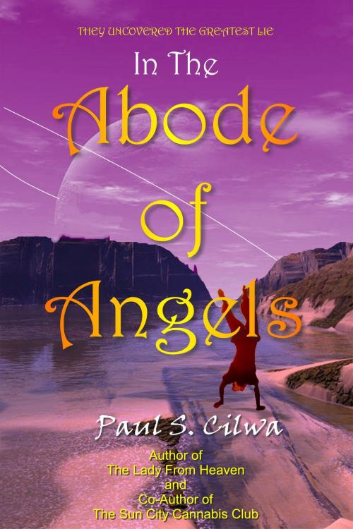 Cover of the book In The Abode of Angels by Paul S Cilwa, Paul S Cilwa