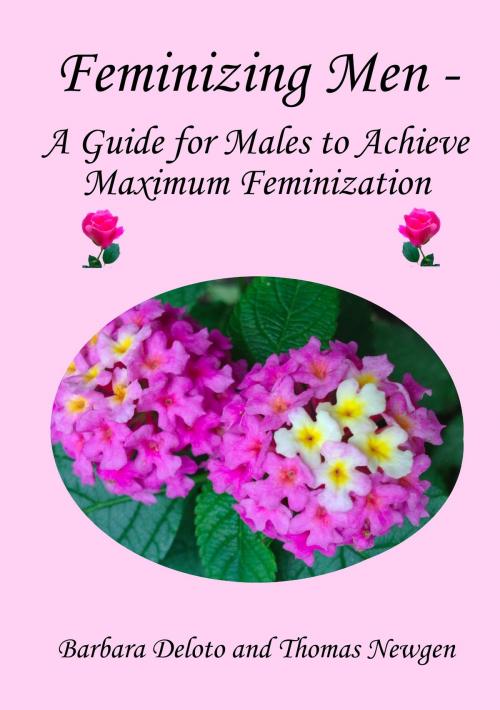 Cover of the book Feminizing Men: A Guide for Males to Achieve Maximum Feminization by Barbara Deloto, Barbara Deloto