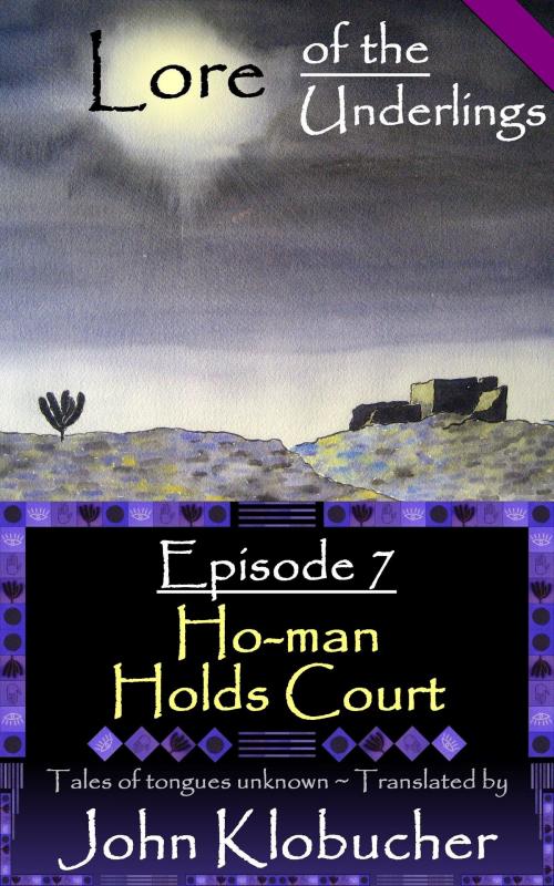 Cover of the book Lore of the Underlings: Episode 7 ~ Ho-man Holds Court by John Klobucher, John Klobucher