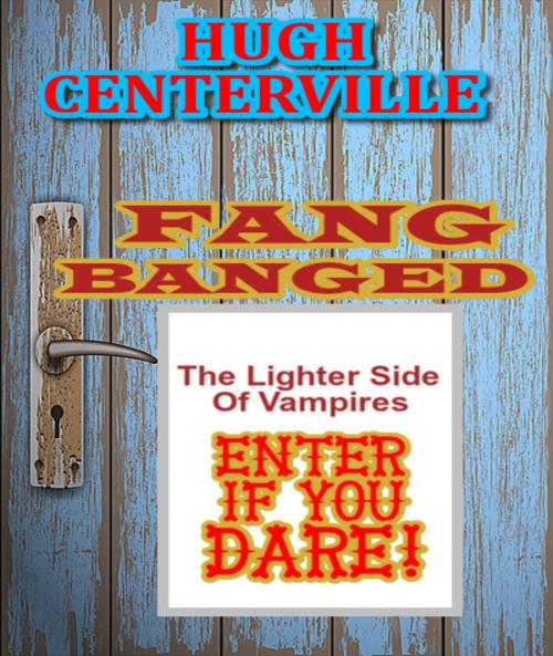 Cover of the book Fang Banged by Hugh Centerville, Hugh Centerville