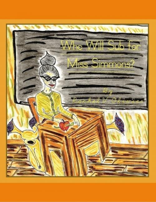 Cover of the book Who Will Sub for Miss Simmons? by Rachel V. Olivier, Lulu.com