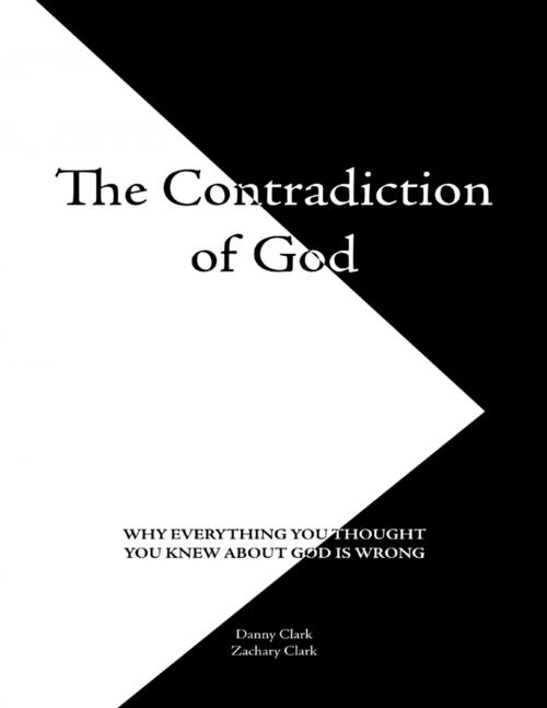 Cover of the book The Contradiction of God by Danny Clark, Zachary Clark, Lulu.com