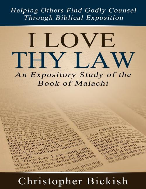 Cover of the book I Love Thy Law: An Expository Study of the Book of Malachi by Christopher Bickish, Lulu.com