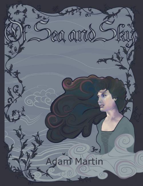 Cover of the book Of Sea and Sky by Adam Martin, Lulu.com