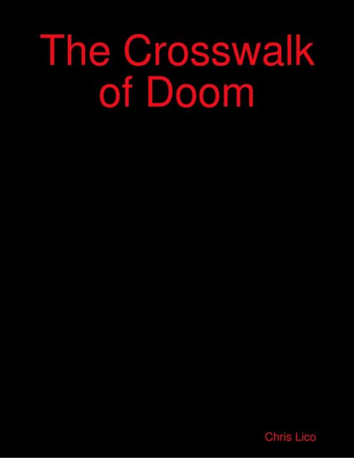 Cover of the book The Crosswalk of Doom by Chris Lico, Lulu.com