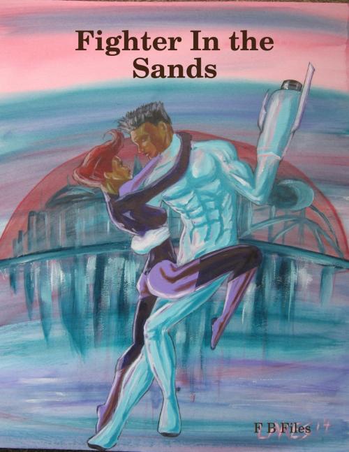 Cover of the book Fighter In the Sands by F B Files, Lulu.com