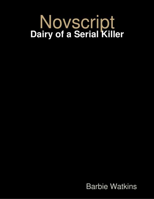 Cover of the book Novscript: Dairy of a Serial Killer by Barbie Watkins, Lulu.com