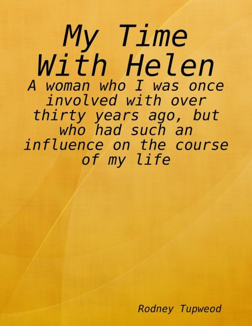 Cover of the book My Time With Helen by Rodney Tupweod, Lulu.com