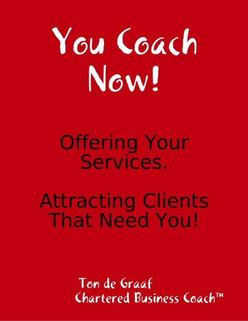 Cover of the book You Coach Now: Offering Your Services by Ton de Graaf, Lulu.com