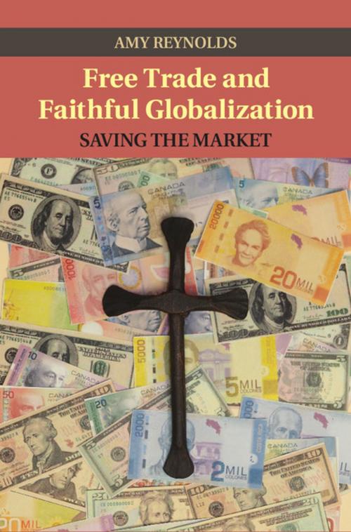 Cover of the book Free Trade and Faithful Globalization by Amy Reynolds, Cambridge University Press