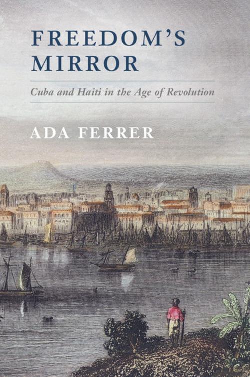 Cover of the book Freedom's Mirror by Professor Ada Ferrer, Cambridge University Press