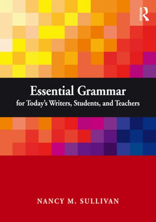 Cover of the book Essential Grammar for Today's Writers, Students, and Teachers by Nancy Sullivan, Taylor and Francis