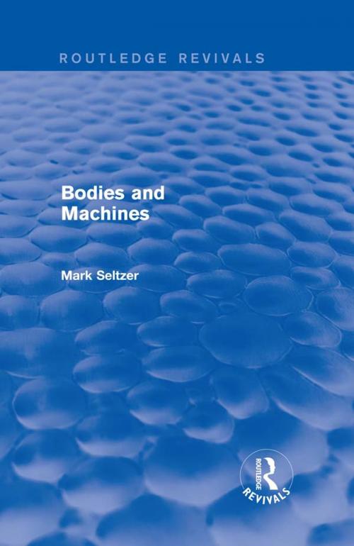 Cover of the book Bodies and Machines (Routledge Revivals) by Mark Seltzer, Taylor and Francis