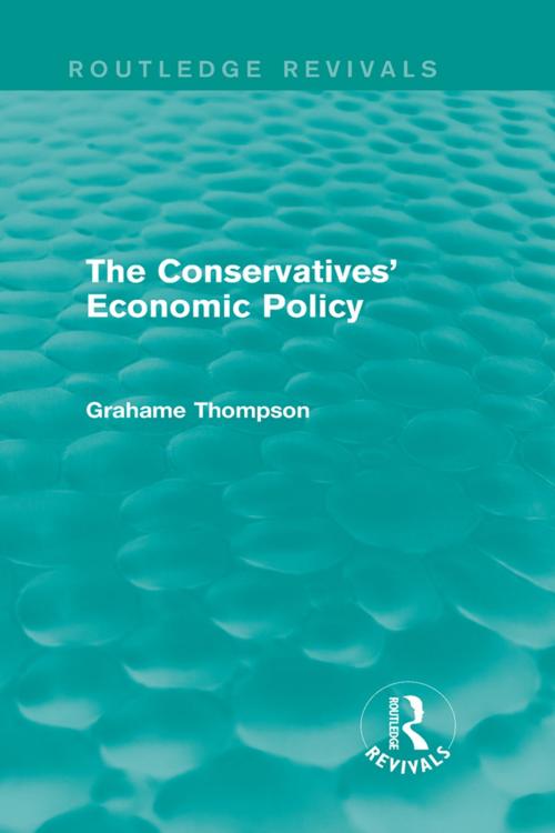 Cover of the book The Conservatives' Economic Policy (Routledge Revivals) by Grahame Thompson, Taylor and Francis
