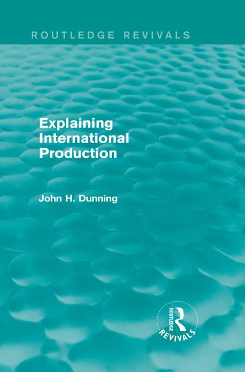 Cover of the book Explaining International Production (Routledge Revivals) by John H. Dunning, Taylor and Francis