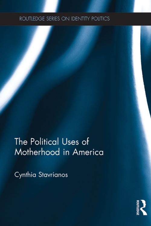 Cover of the book The Political Uses of Motherhood in America by Cynthia Stavrianos, Taylor and Francis