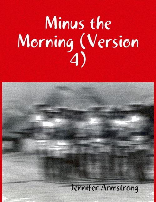 Cover of the book Minus the Morning (Version 4) by Jennifer Armstrong, Lulu.com