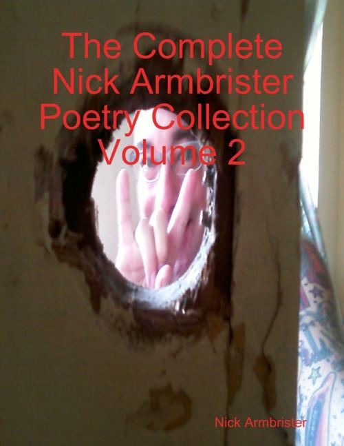 Cover of the book The Complete Nick Armbrister Poetry Collection Volume 2 by Nick Armbrister, Lulu.com