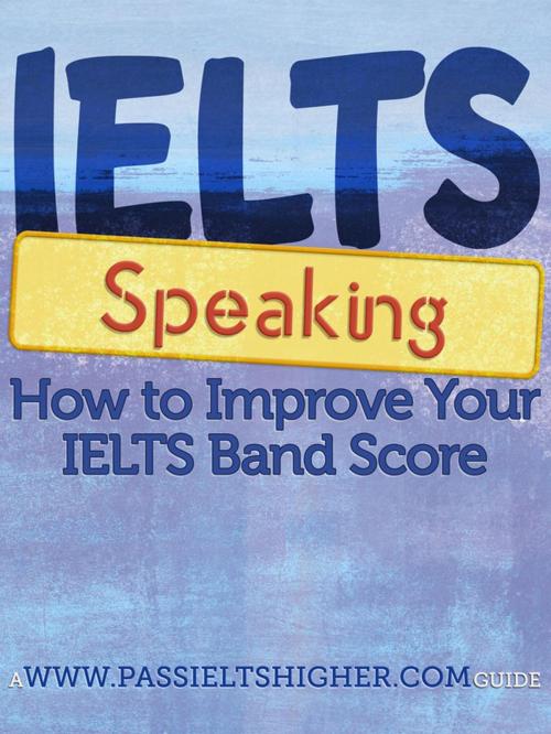 Cover of the book IELTS Speaking - How to improve your bandscore by Steve Price, Adonis Enricuso, www.passieltshigher.com (a STMP Associates Ltd. property)