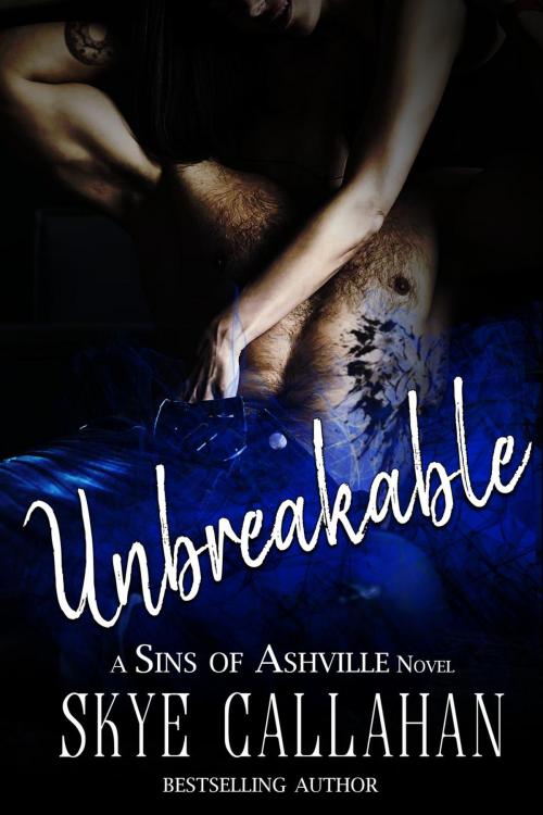 Cover of the book Unbreakable by Skye Callahan, Skye Callahan