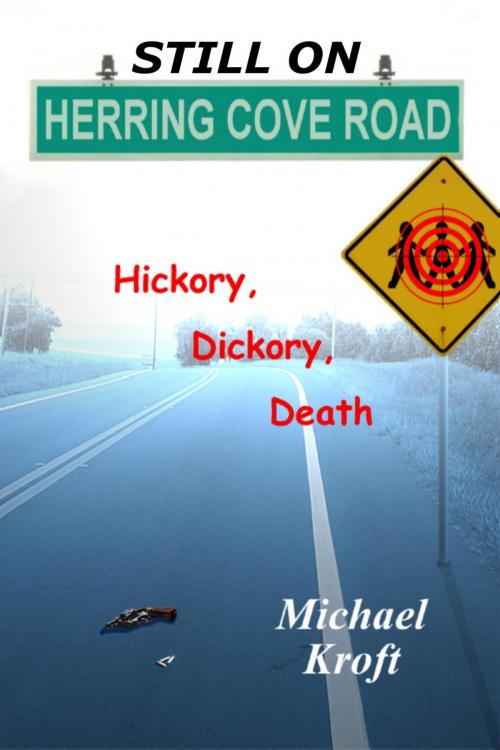 Cover of the book Still on Herring Cove Road: Hickory, Dickory, Death by Michael Kroft, H & S Publishing