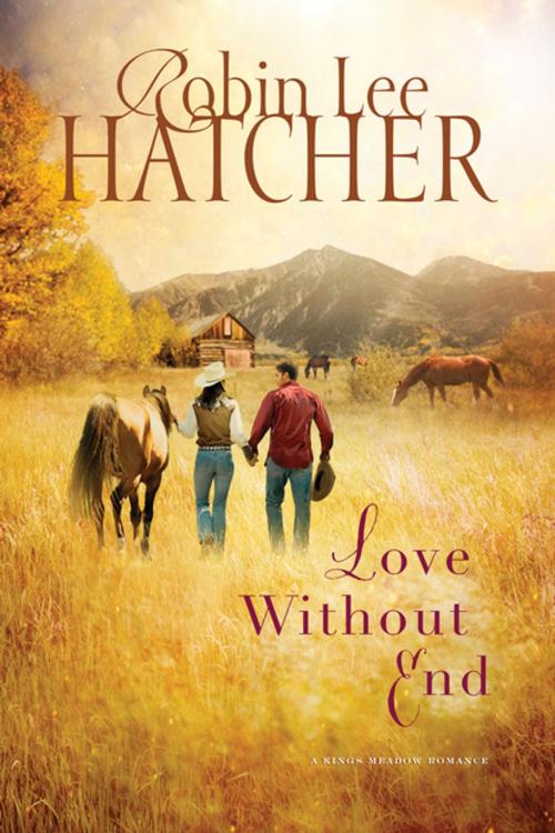 Cover of the book Love Without End by Robin Lee Hatcher, Thomas Nelson