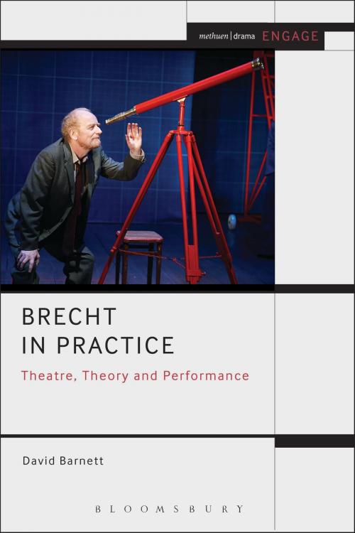 Cover of the book Brecht in Practice by Reader in Drama, Theatre and Performance David Barnett, Mark Taylor-Batty, Bloomsbury Publishing