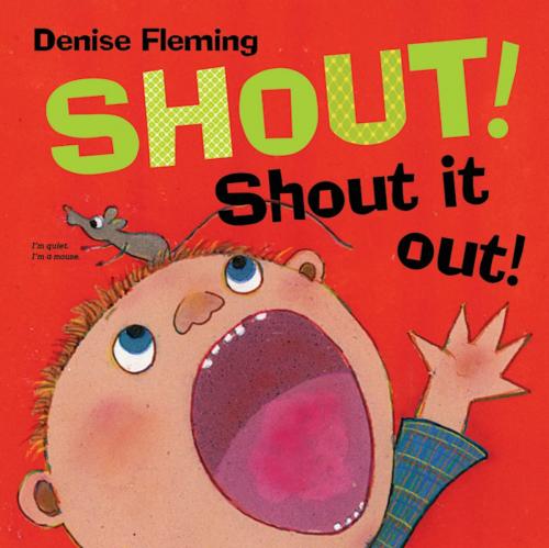 Cover of the book Shout! Shout It Out! by Denise Fleming, Henry Holt and Co. (BYR)