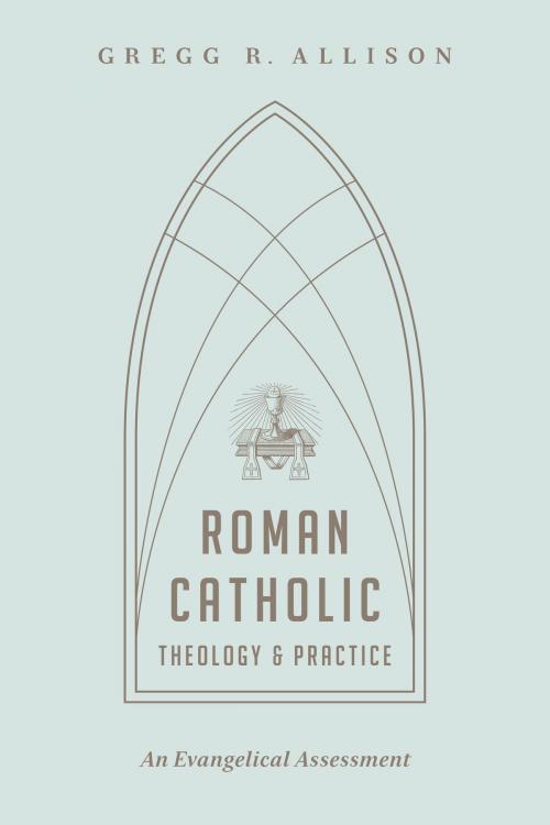 Cover of the book Roman Catholic Theology and Practice by Gregg R. Allison, Crossway