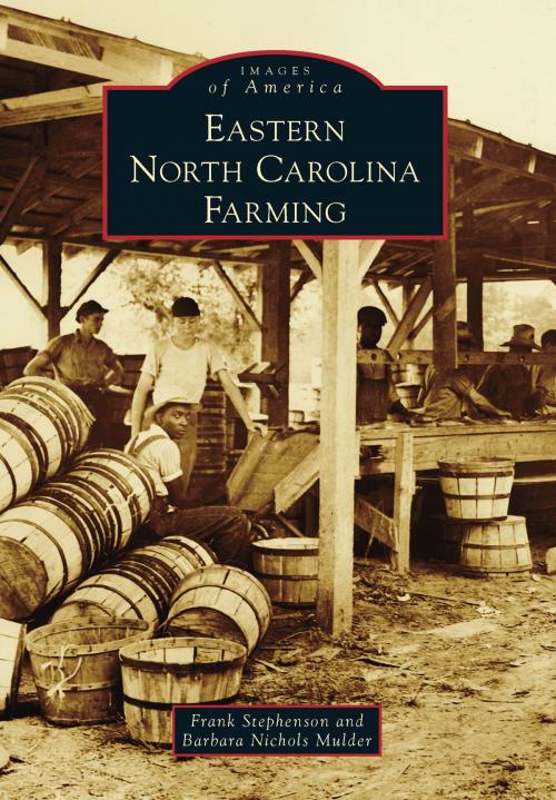 Cover of the book Eastern North Carolina Farming by Frank Stephenson, Barbara Nichols Mulder, Arcadia Publishing Inc.