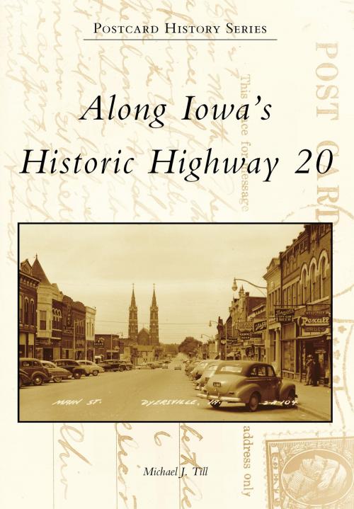 Cover of the book Along Iowa's Historic Highway 20 by Michael J. Till, Arcadia Publishing Inc.
