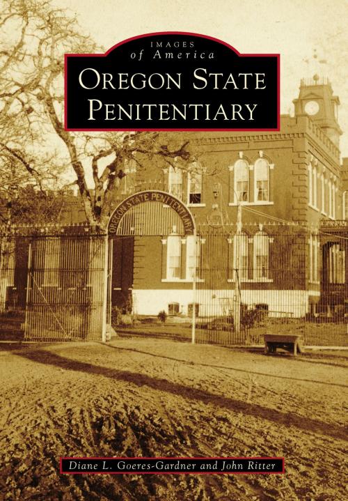Cover of the book Oregon State Penitentiary by Diane L. Goeres-Gardner, John Ritter, Arcadia Publishing Inc.