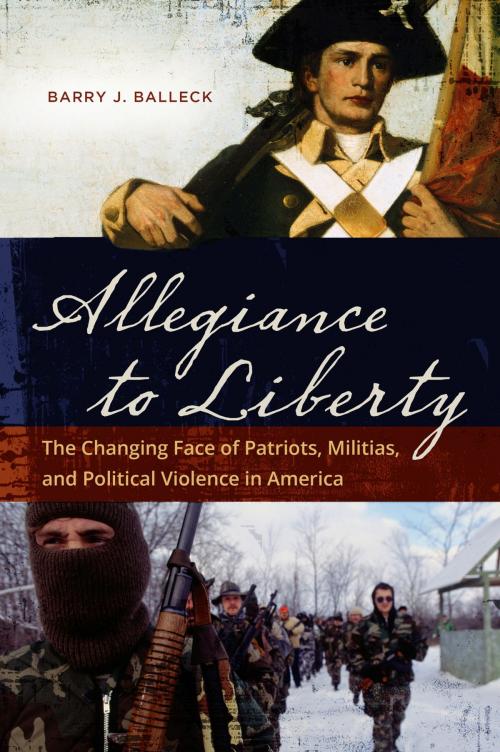 Cover of the book Allegiance to Liberty: The Changing Face of Patriots, Militias, and Political Violence in America by Barry J. Balleck, ABC-CLIO