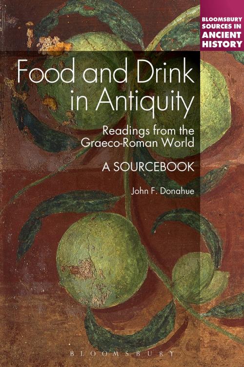 Cover of the book Food and Drink in Antiquity: A Sourcebook by Professor John F. Donahue, Bloomsbury Publishing